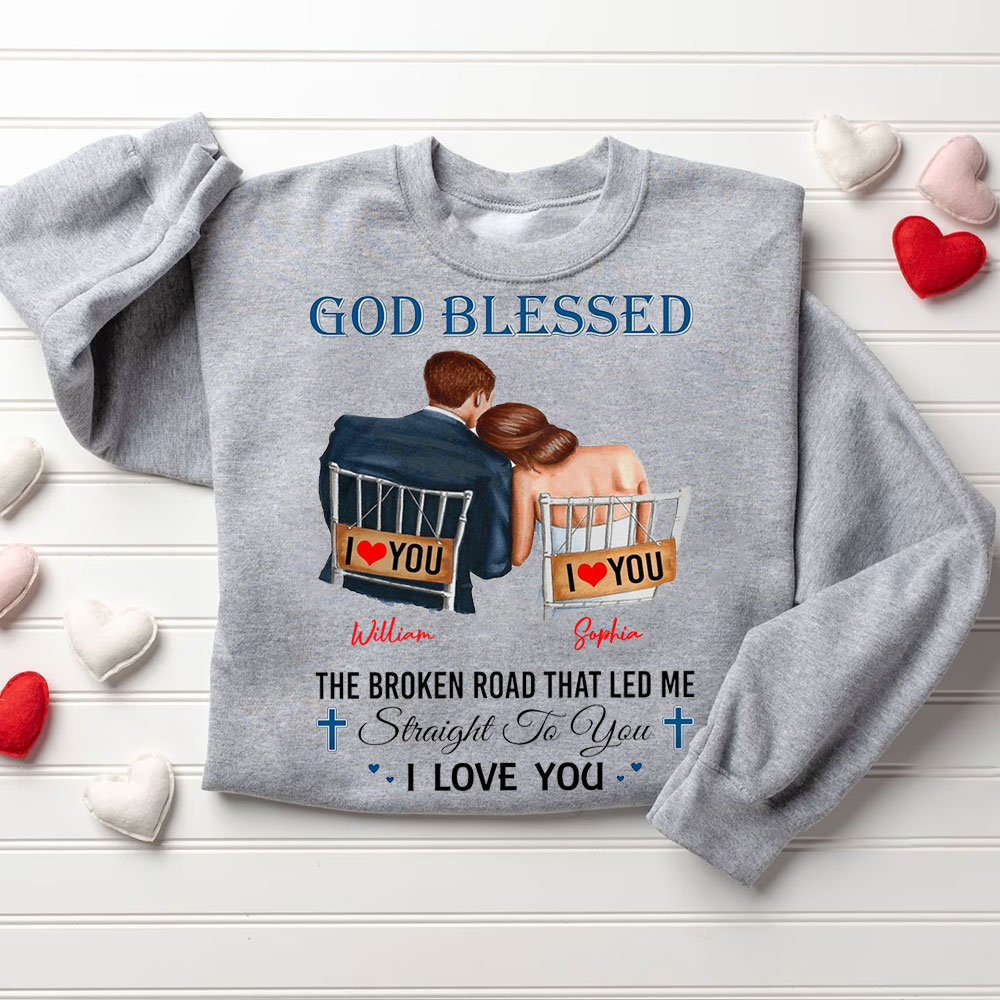 Personalized God Blessed The Broken Road That Led Me Straight To You I Love You Christian Couple Sweatshirt