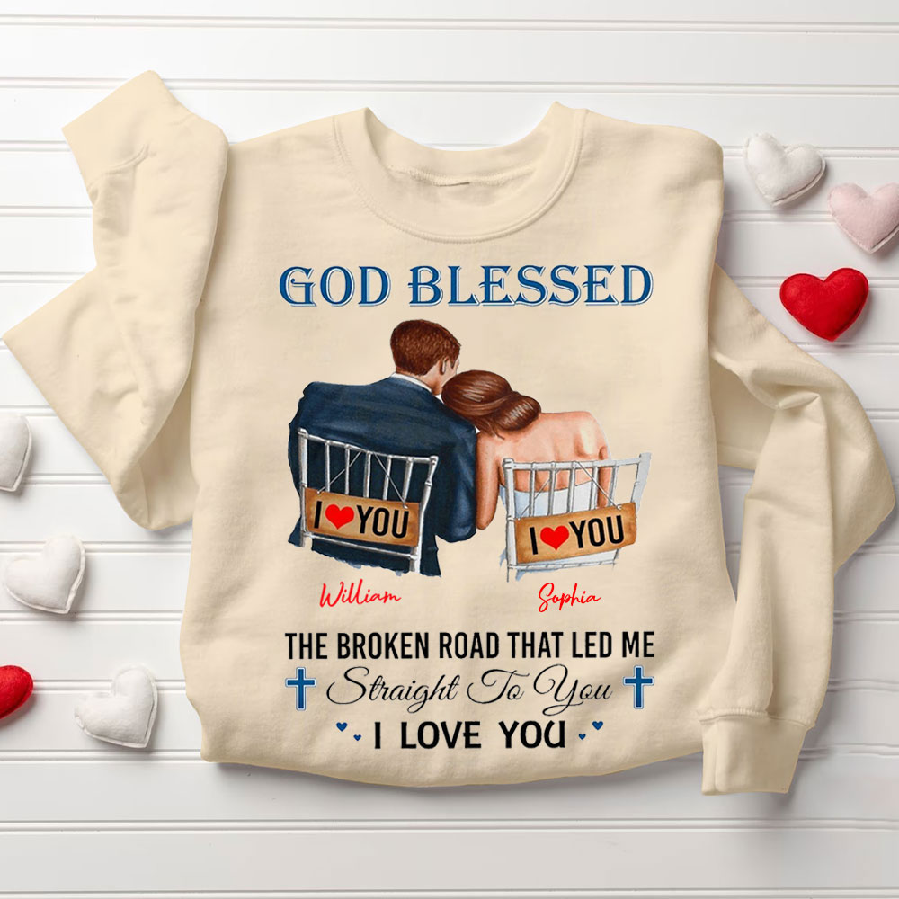 Personalized God Blessed The Broken Road That Led Me Straight To You I Love You Christian Couple Sweatshirt