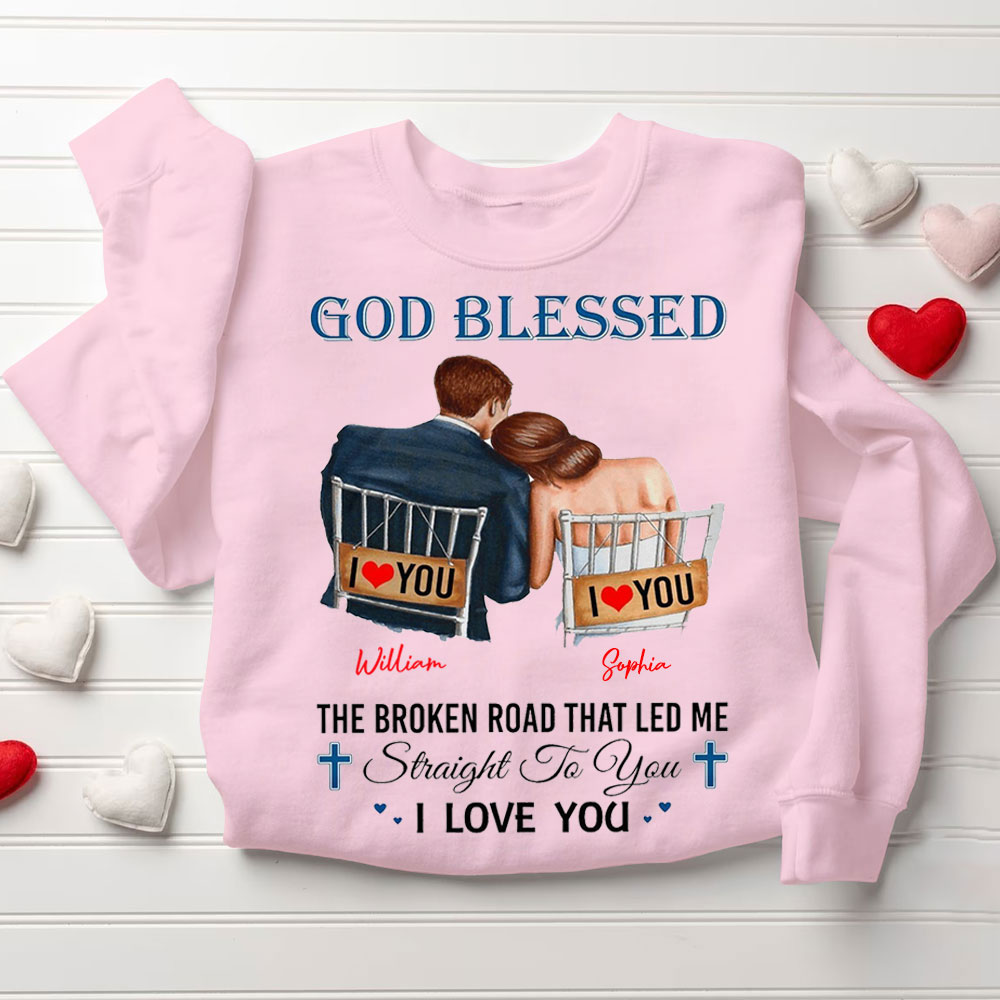 Personalized God Blessed The Broken Road That Led Me Straight To You I Love You Christian Couple Sweatshirt