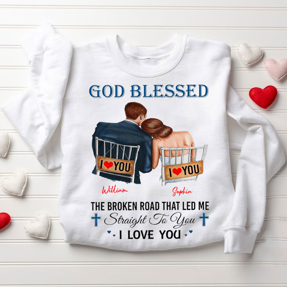 Personalized God Blessed The Broken Road That Led Me Straight To You I Love You Christian Couple Sweatshirt