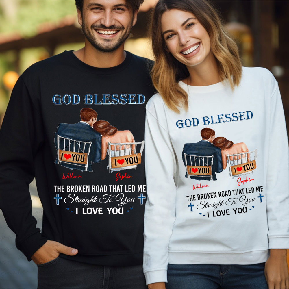 Personalized God Blessed The Broken Road That Led Me Straight To You I Love You Christian Couple Sweatshirt