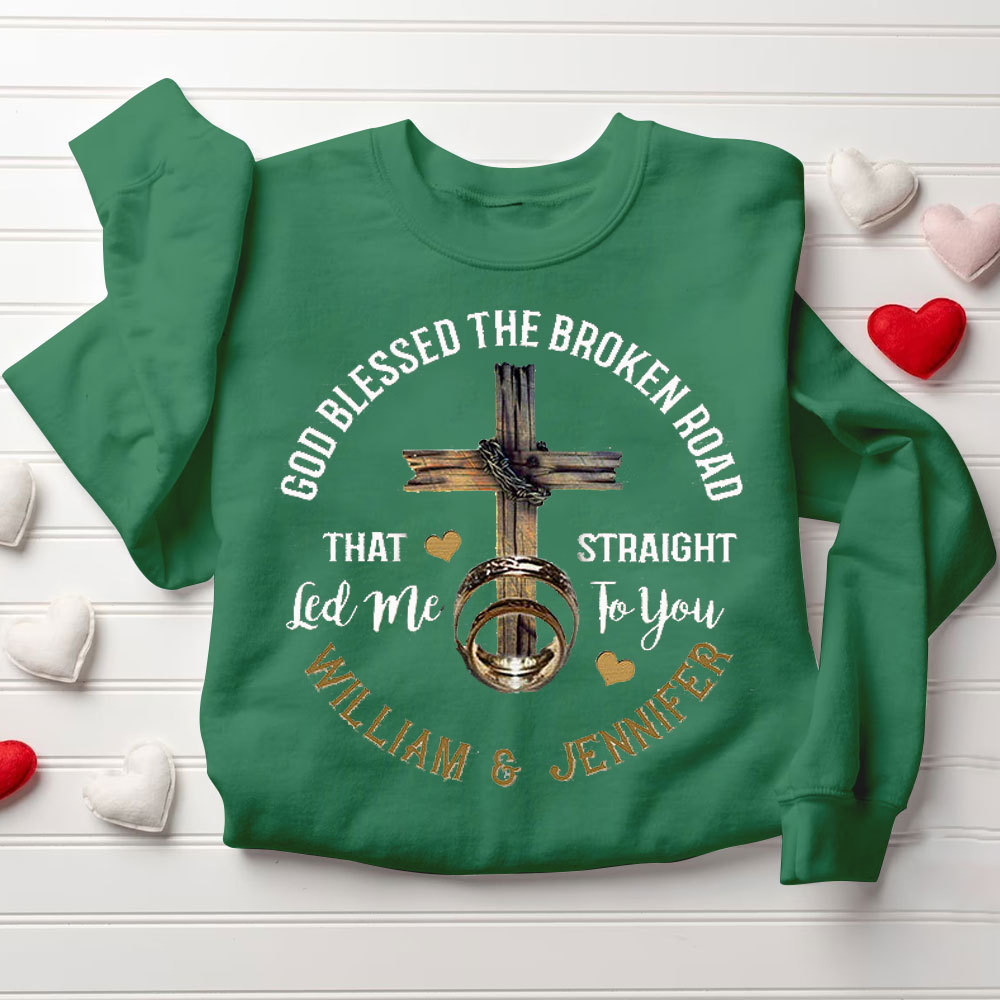 Personalized God Blessed The Broken Road That Straight Led Me To You Christian Couple Sweatshirt