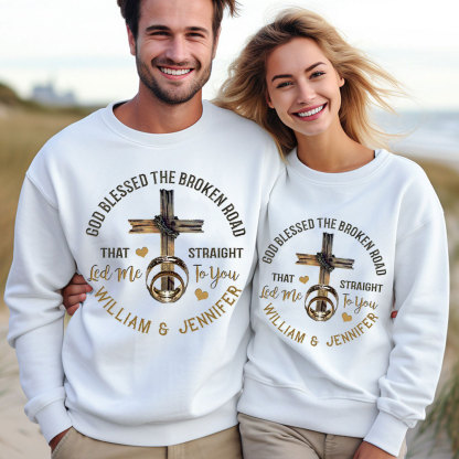 Personalized God Blessed The Broken Road That Straight Led Me To You Christian Couple Sweatshirt
