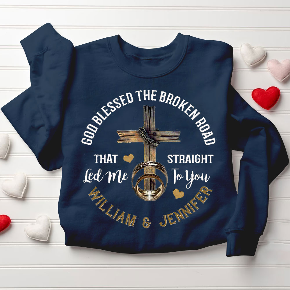 Personalized God Blessed The Broken Road That Straight Led Me To You Christian Couple Sweatshirt