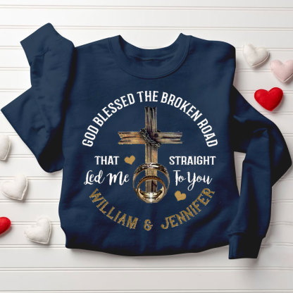 Personalized God Blessed The Broken Road That Straight Led Me To You Christian Couple Sweatshirt