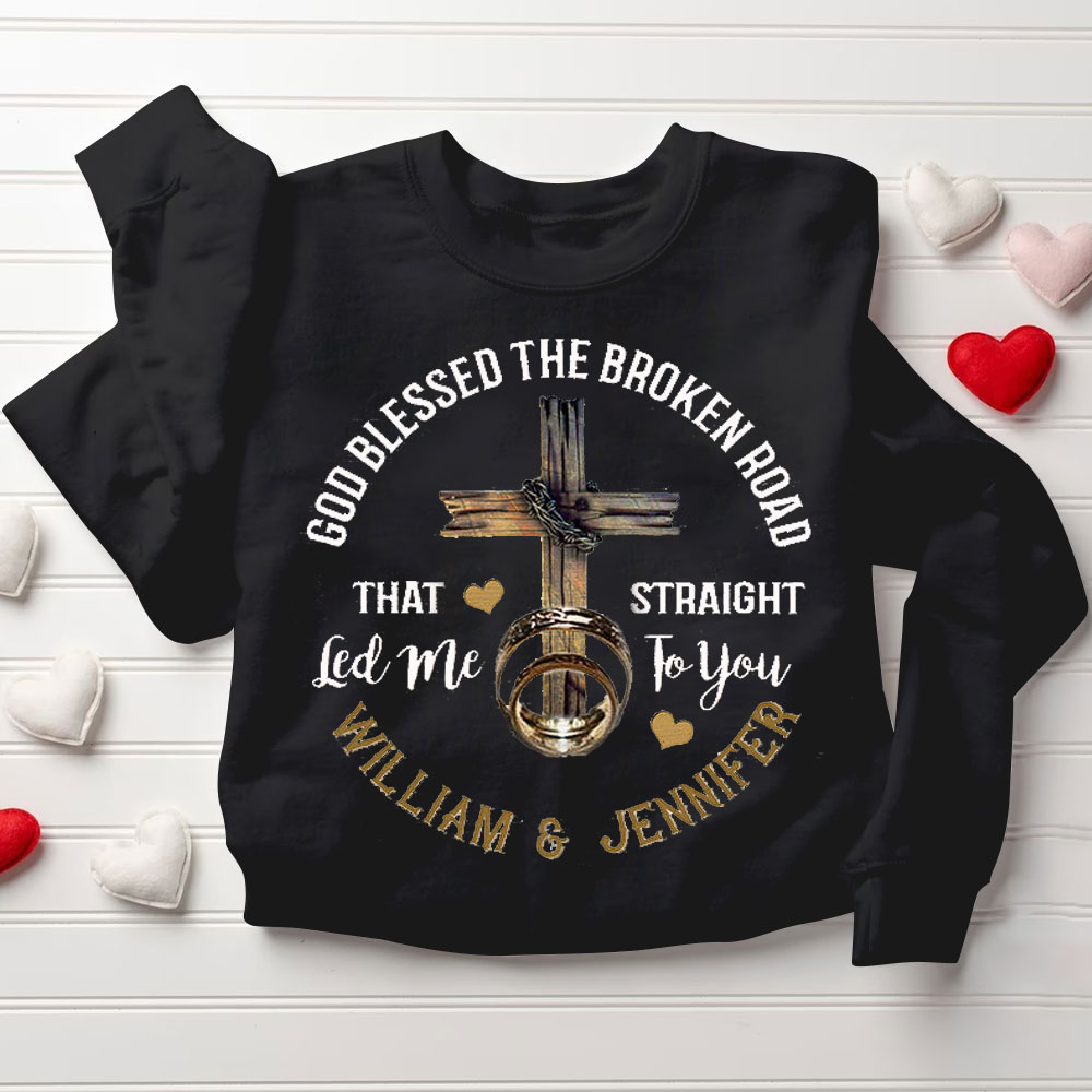 Personalized God Blessed The Broken Road That Straight Led Me To You Christian Couple Sweatshirt