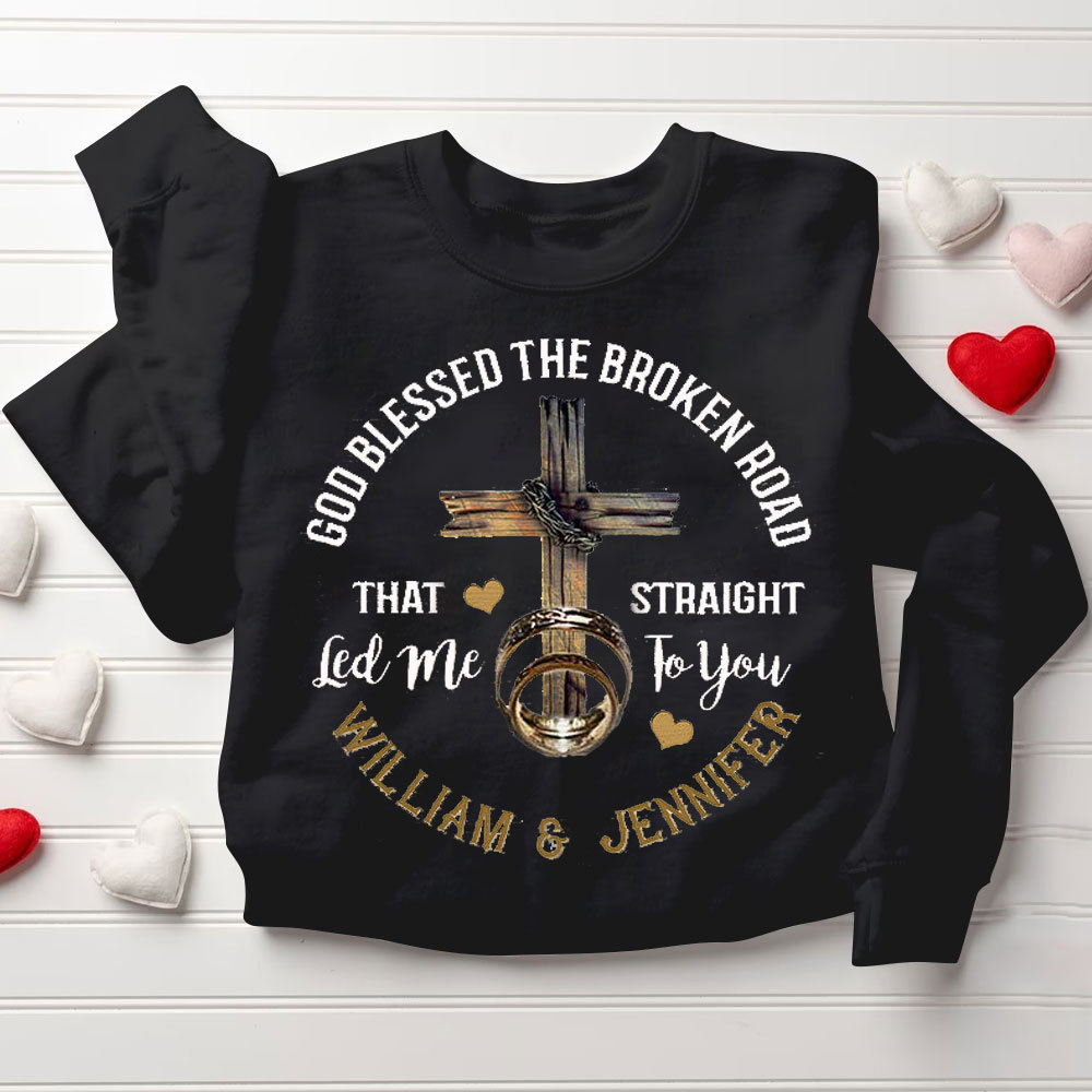 Personalized God Blessed The Broken Road That Straight Led Me To You Christian Couple Sweatshirt