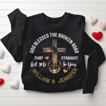 Personalized God Blessed The Broken Road That Straight Led Me To You Christian Couple Sweatshirt