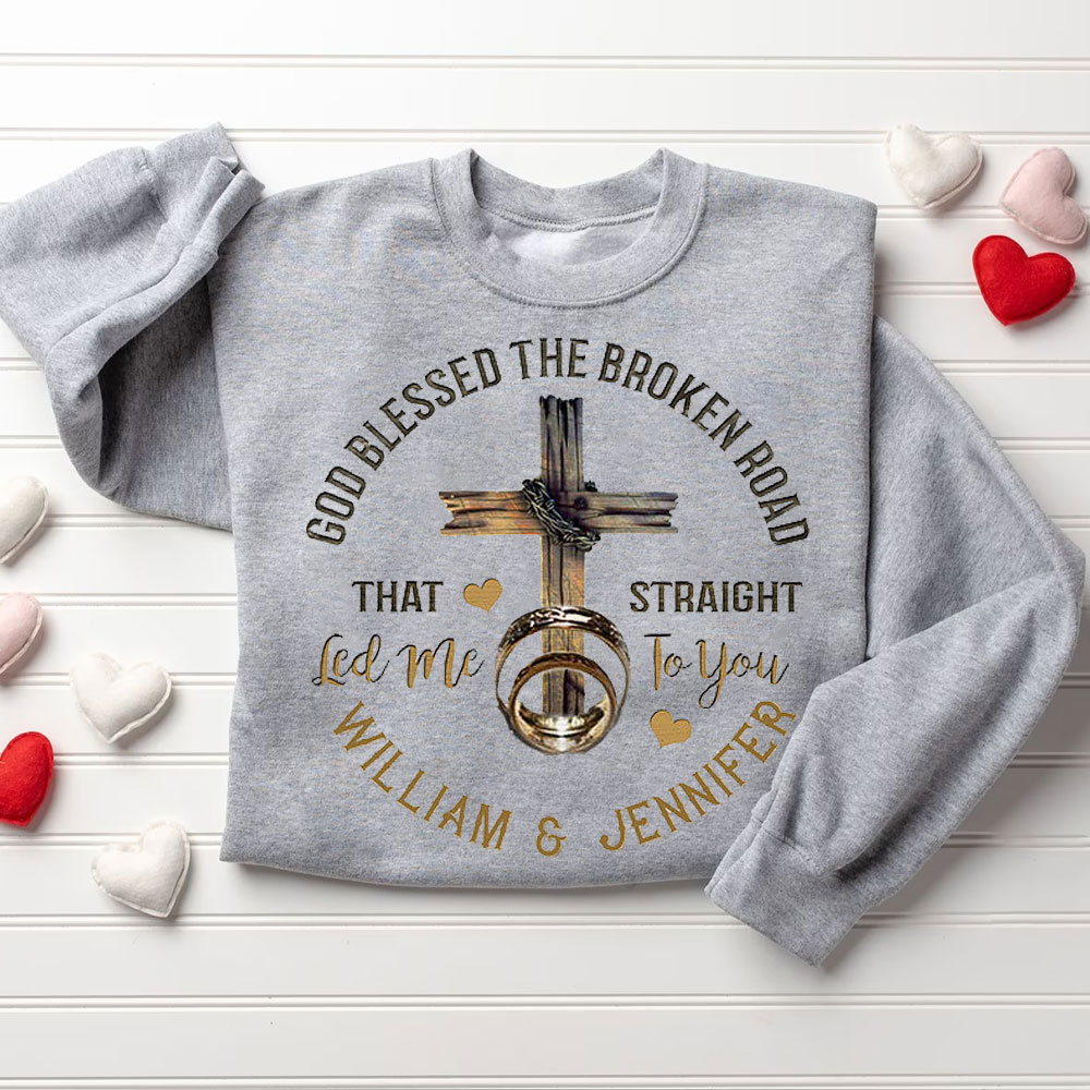 Personalized God Blessed The Broken Road That Straight Led Me To You Christian Couple Sweatshirt