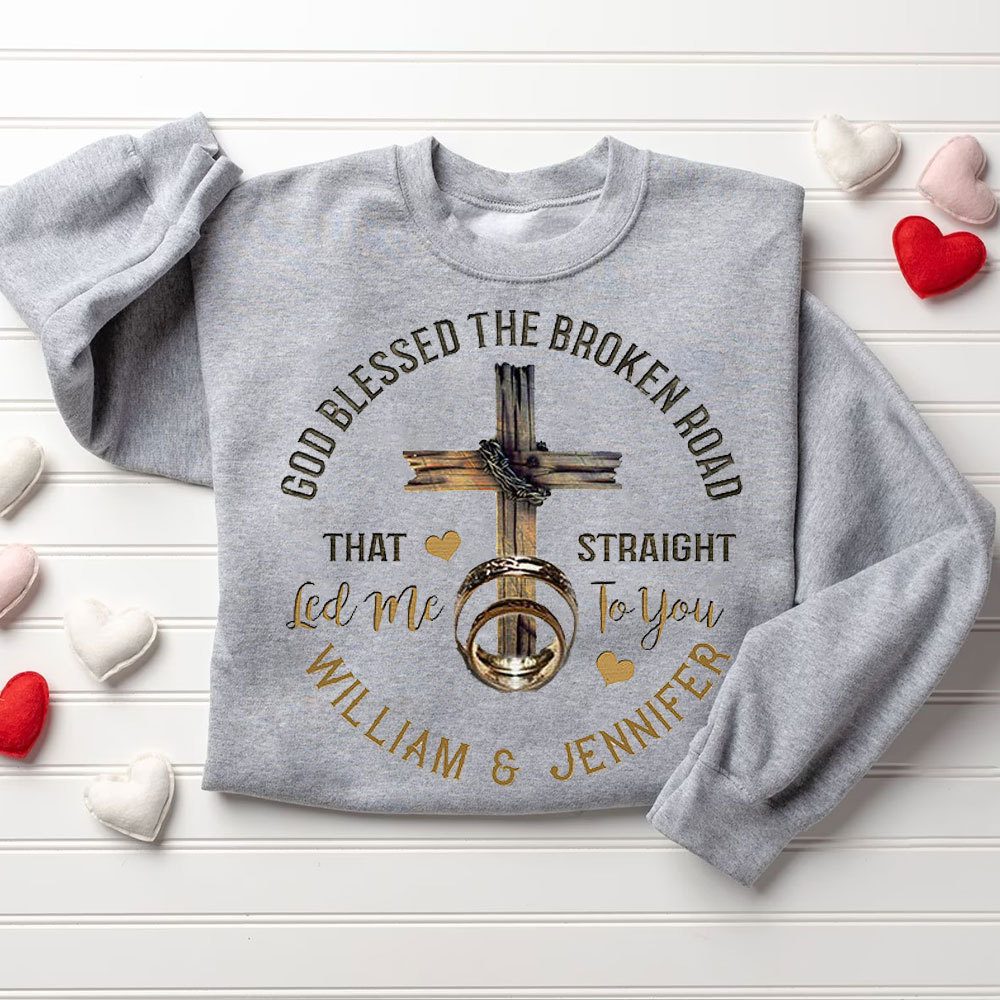 Personalized God Blessed The Broken Road That Straight Led Me To You Christian Couple Sweatshirt