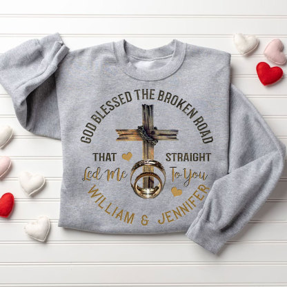 Personalized God Blessed The Broken Road That Straight Led Me To You Christian Couple Sweatshirt