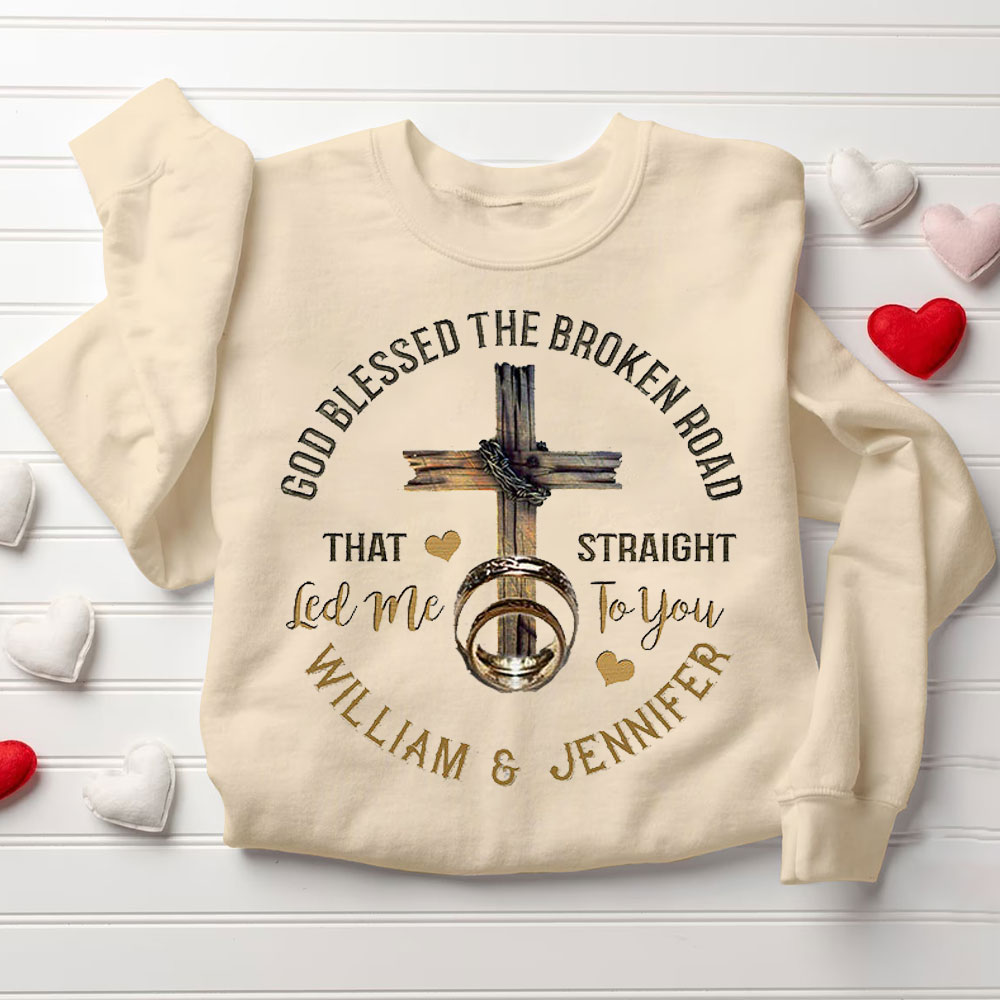 Personalized God Blessed The Broken Road That Straight Led Me To You Christian Couple Sweatshirt