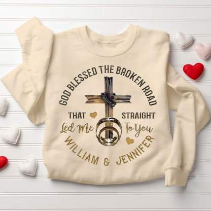 Personalized God Blessed The Broken Road That Straight Led Me To You Christian Couple Sweatshirt