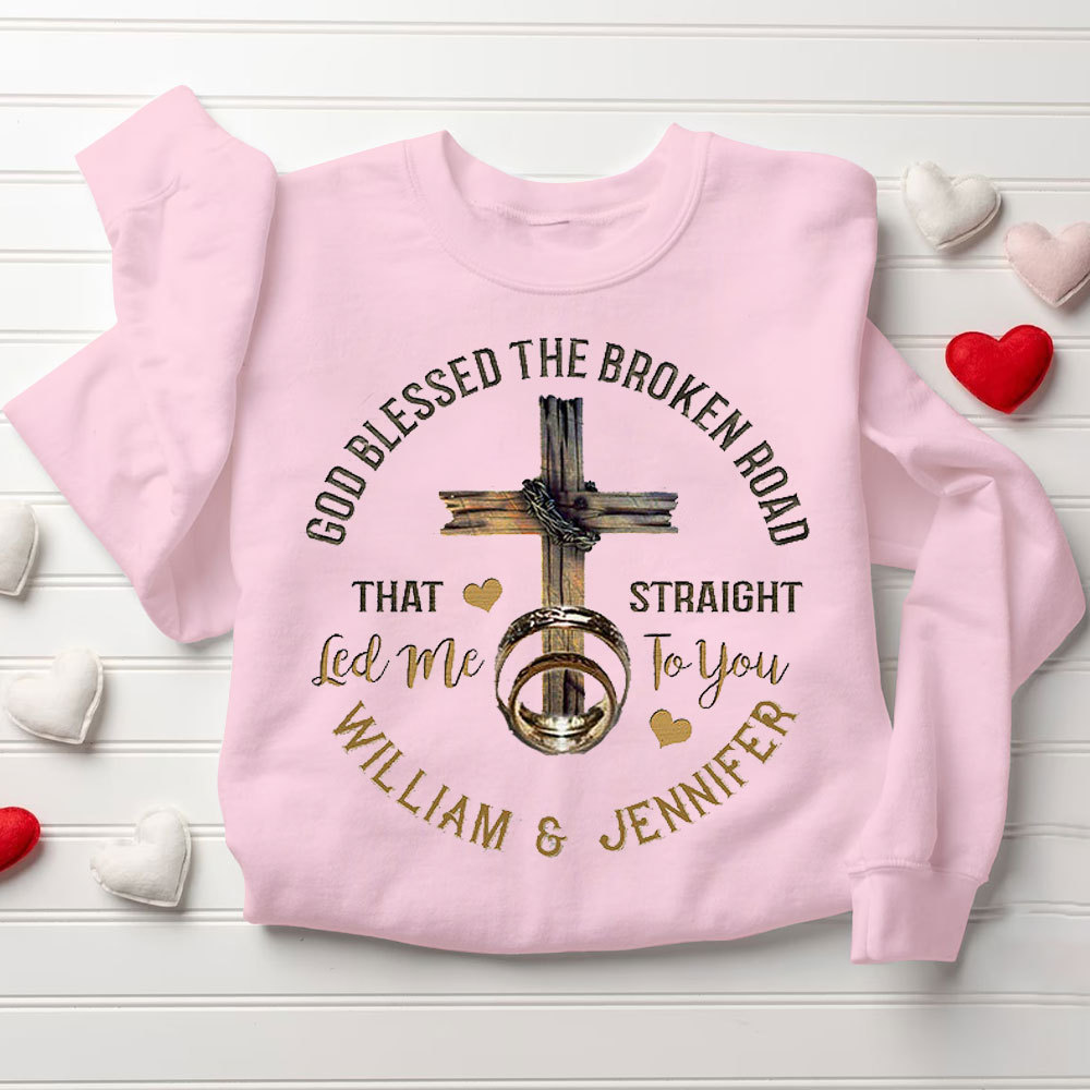 Personalized God Blessed The Broken Road That Straight Led Me To You Christian Couple Sweatshirt