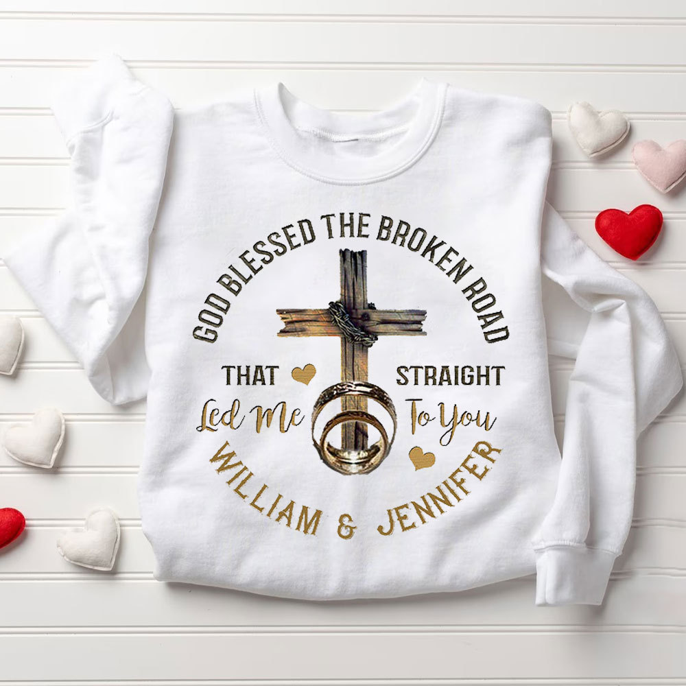 Personalized God Blessed The Broken Road That Straight Led Me To You Christian Couple Sweatshirt