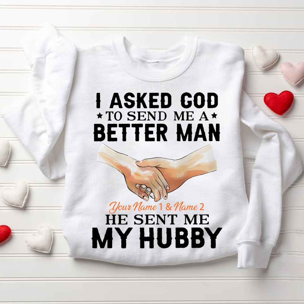 Personalized I Ask God To Make & Send Me A Better Man He Sent Me My Wife & Hubby Christian Couple Sweatshirt