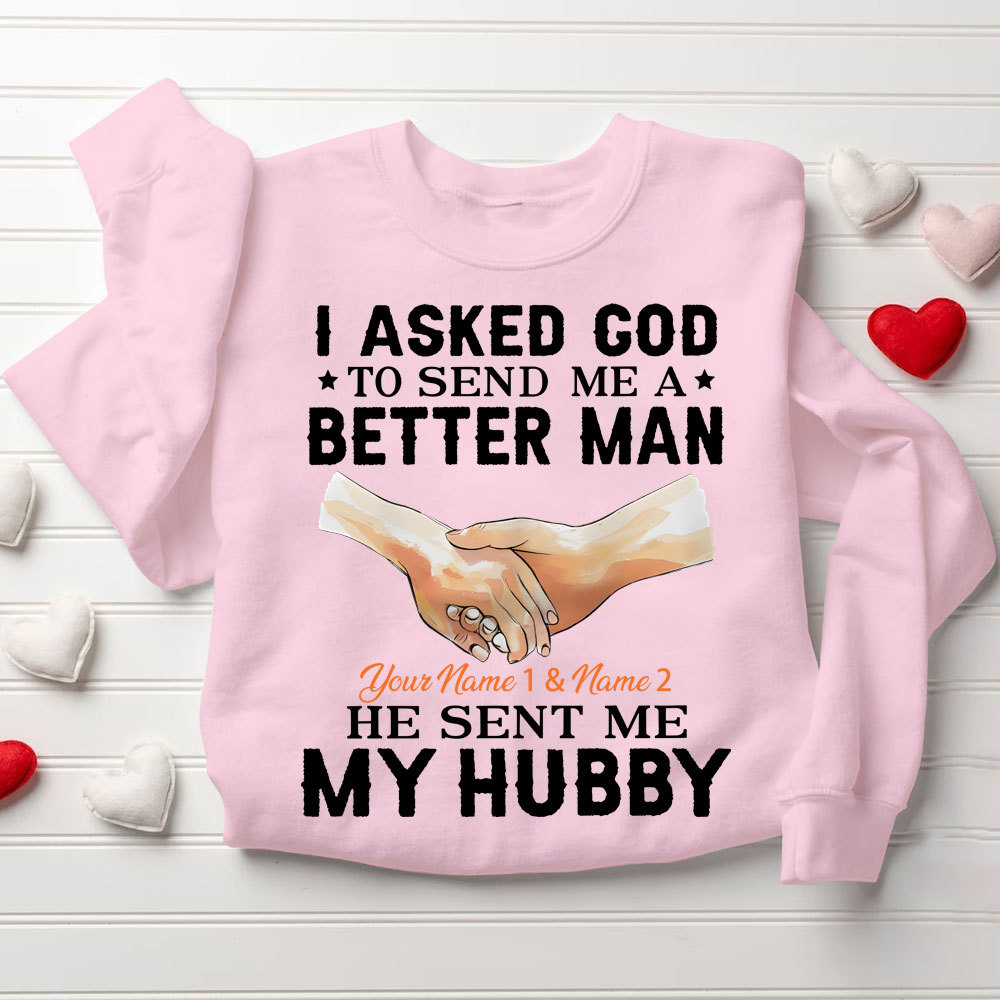 Personalized I Ask God To Make & Send Me A Better Man He Sent Me My Wife & Hubby Christian Couple Sweatshirt