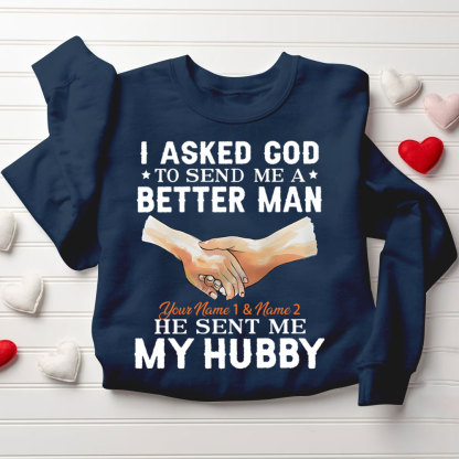 Personalized I Ask God To Make & Send Me A Better Man He Sent Me My Wife & Hubby Christian Couple Sweatshirt