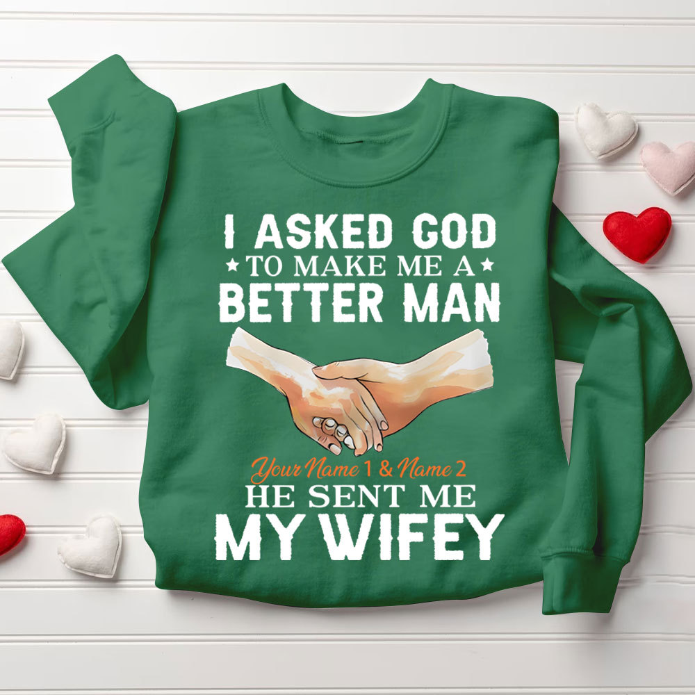 Personalized I Ask God To Make & Send Me A Better Man He Sent Me My Wife & Hubby Christian Couple Sweatshirt