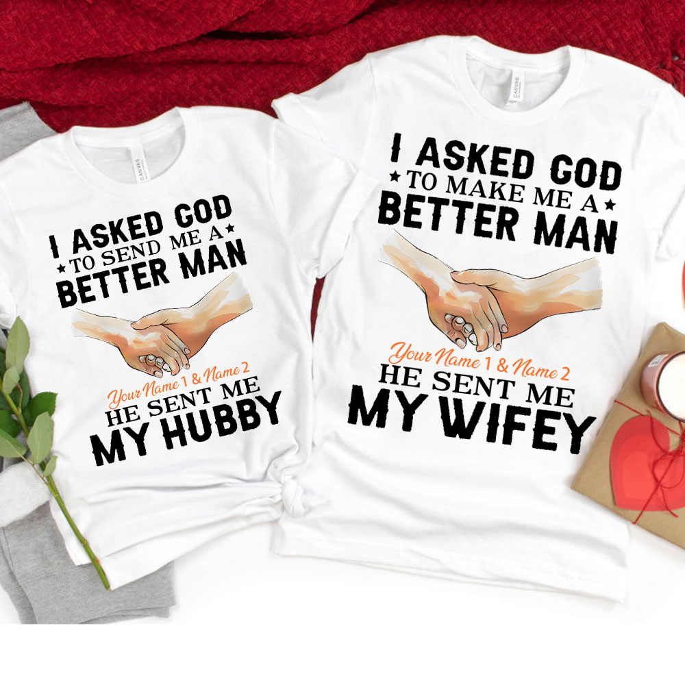 Personalized I Ask God To Make & Send Me A Better Man He Sent Me My Wife & Hubby Christian Couple T-shirt