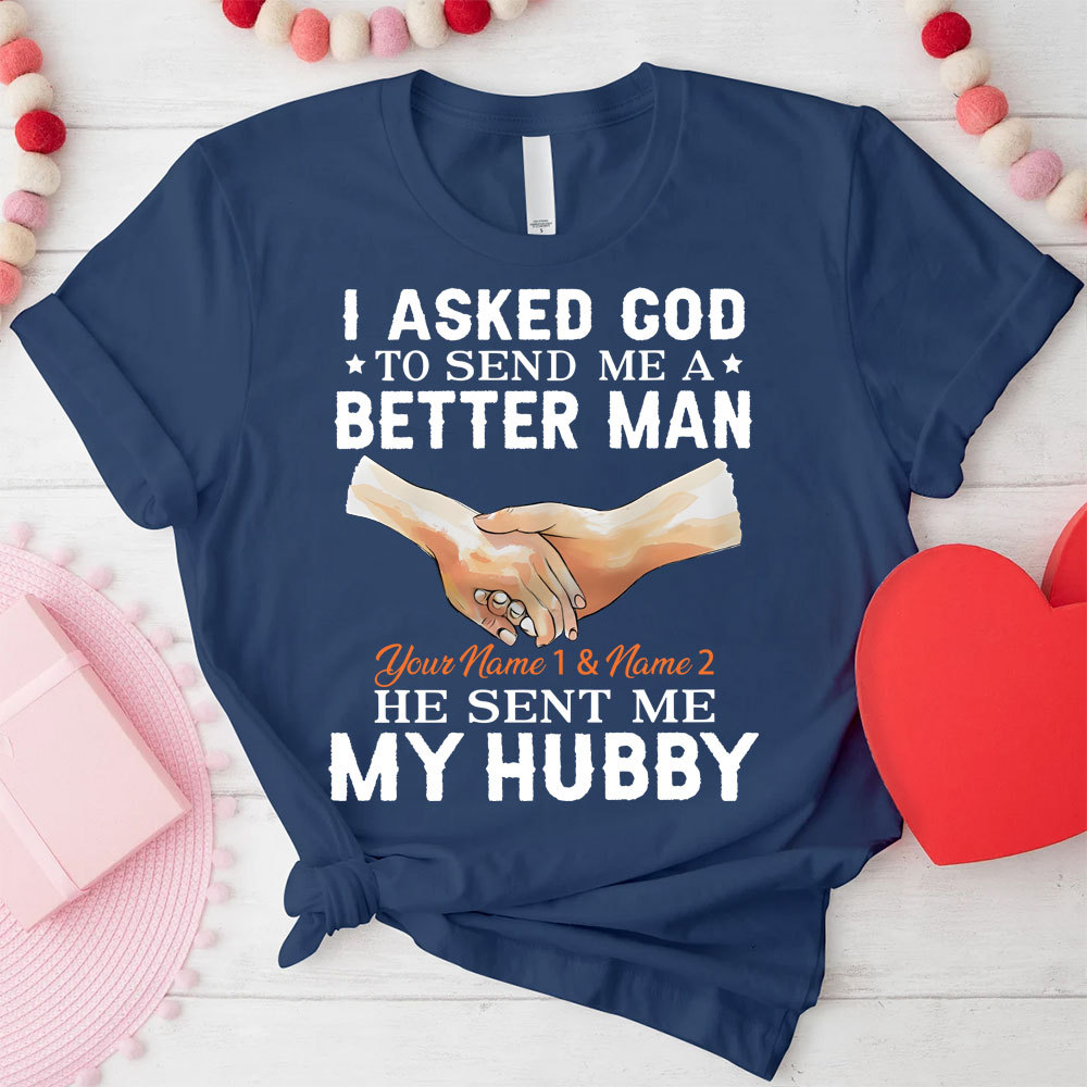 Personalized I Ask God To Make & Send Me A Better Man He Sent Me My Wife & Hubby Christian Couple T-shirt