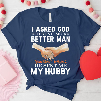 Personalized I Ask God To Make & Send Me A Better Man He Sent Me My Wife & Hubby Christian Couple T-shirt