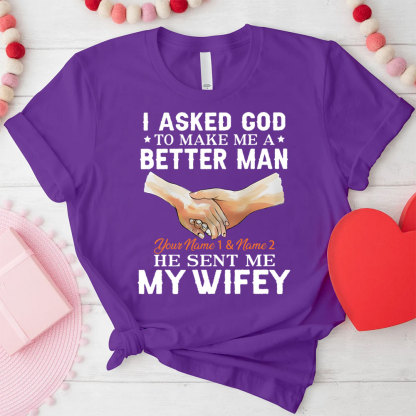 Personalized I Ask God To Make & Send Me A Better Man He Sent Me My Wife & Hubby Christian Couple T-shirt