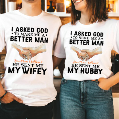 Personalized I Ask God To Make & Send Me A Better Man He Sent Me My Wife & Hubby Christian Couple T-shirt