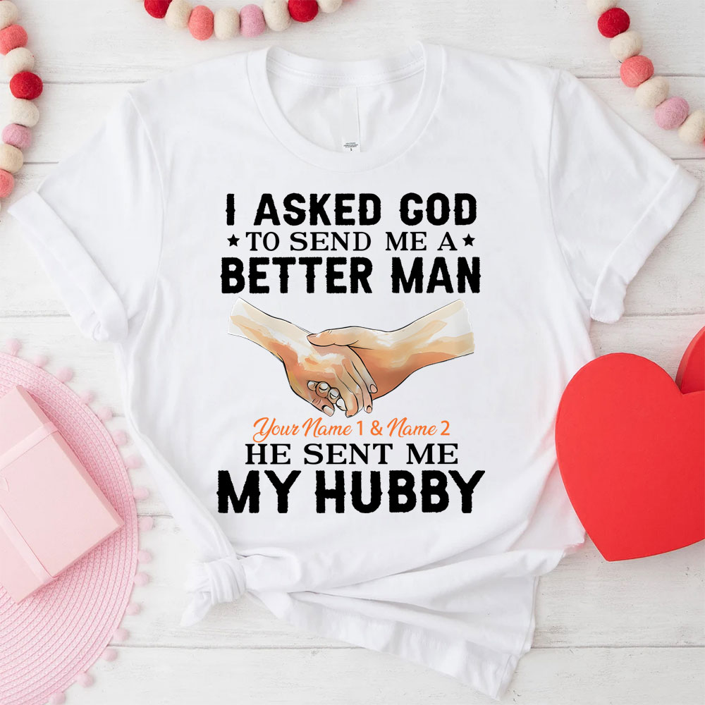 Personalized I Ask God To Make & Send Me A Better Man He Sent Me My Wife & Hubby Christian Couple T-shirt