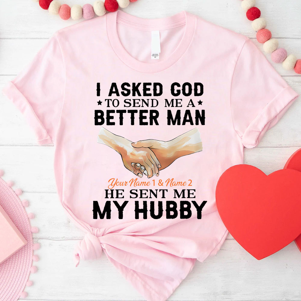 Personalized I Ask God To Make & Send Me A Better Man He Sent Me My Wife & Hubby Christian Couple T-shirt