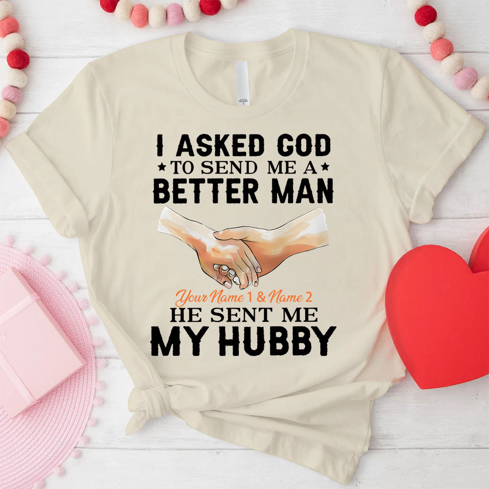 Personalized I Ask God To Make & Send Me A Better Man He Sent Me My Wife & Hubby Christian Couple T-shirt
