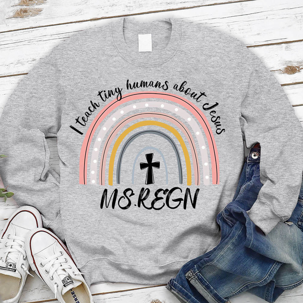 Personalized I Teach Tiny Humans About Jesus Sweatshirt