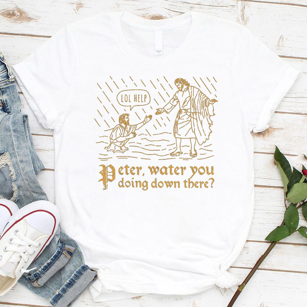 Peter Water You Doing Down There Christian T-Shirt