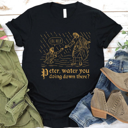 Peter Water You Doing Down There Christian T-Shirt