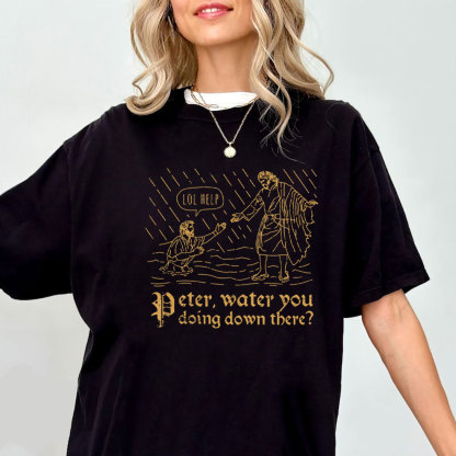 Peter Water You Doing Down There Christian T-Shirt