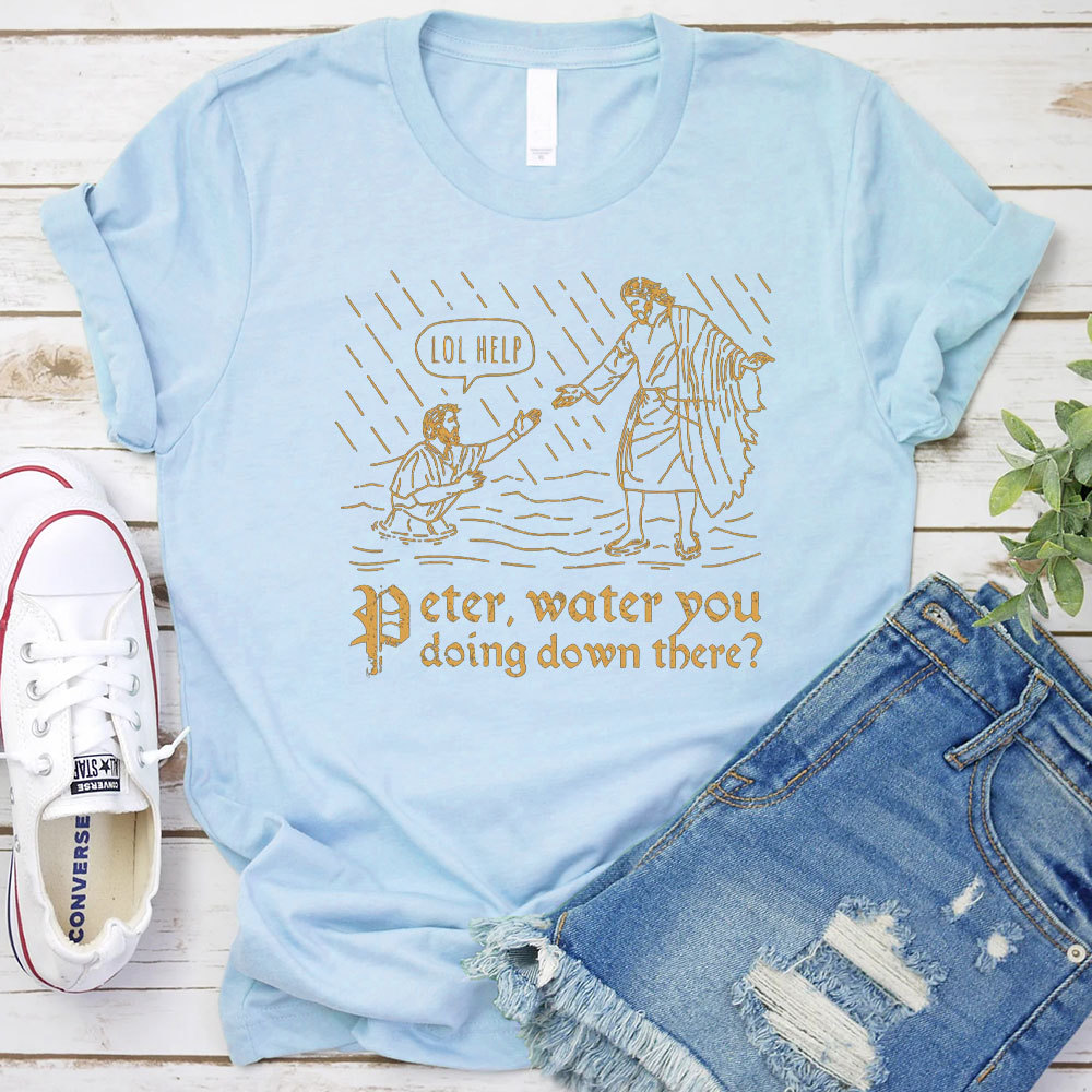 Peter Water You Doing Down There Christian T-Shirt