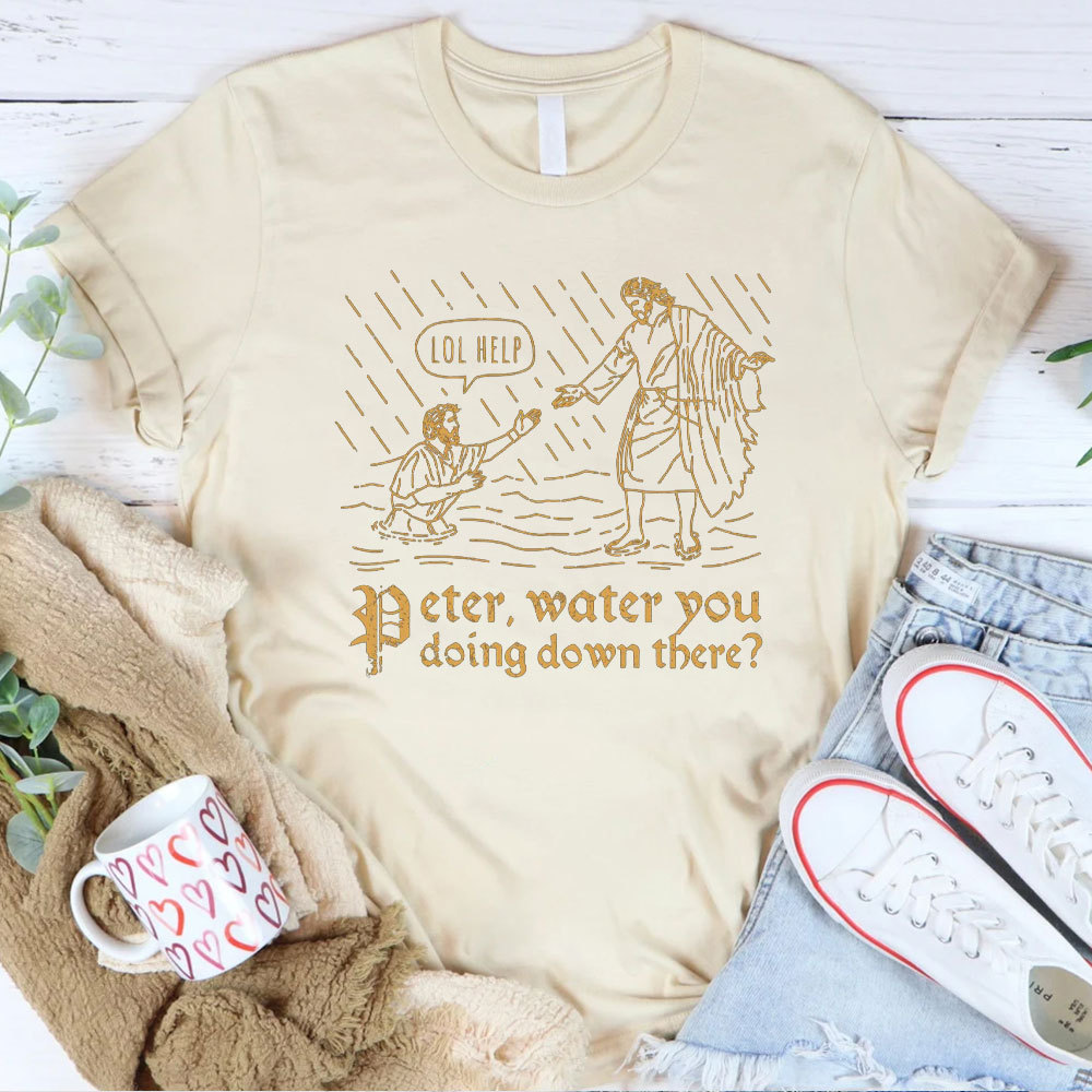 Peter Water You Doing Down There Christian T-Shirt