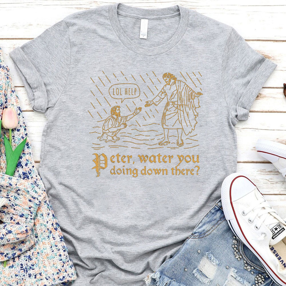 Peter Water You Doing Down There Christian T-Shirt