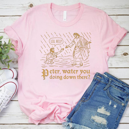 Peter Water You Doing Down There Christian T-Shirt
