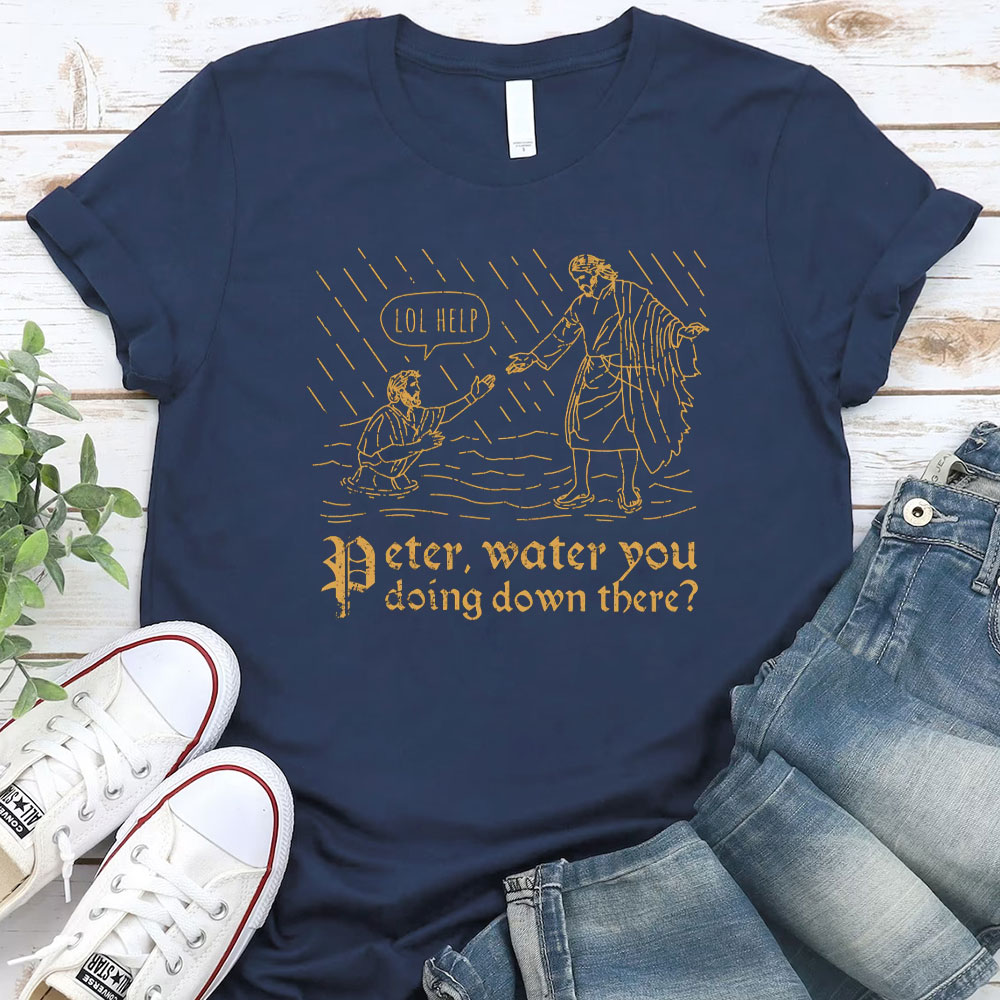 Peter Water You Doing Down There Christian T-Shirt