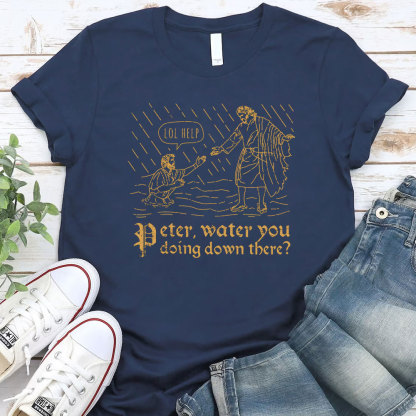 Peter Water You Doing Down There Christian T-Shirt