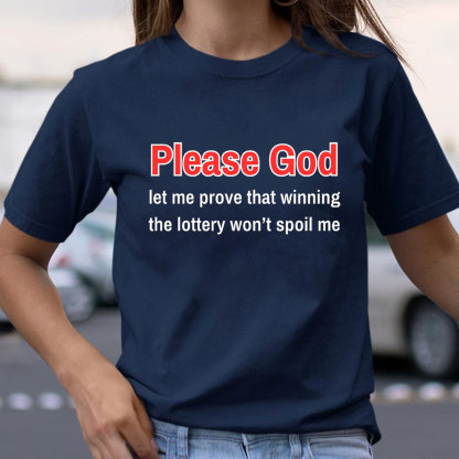 Please God Let Me Prove That Winning The Lottery Wont Spoil Me Christian T-Shirt