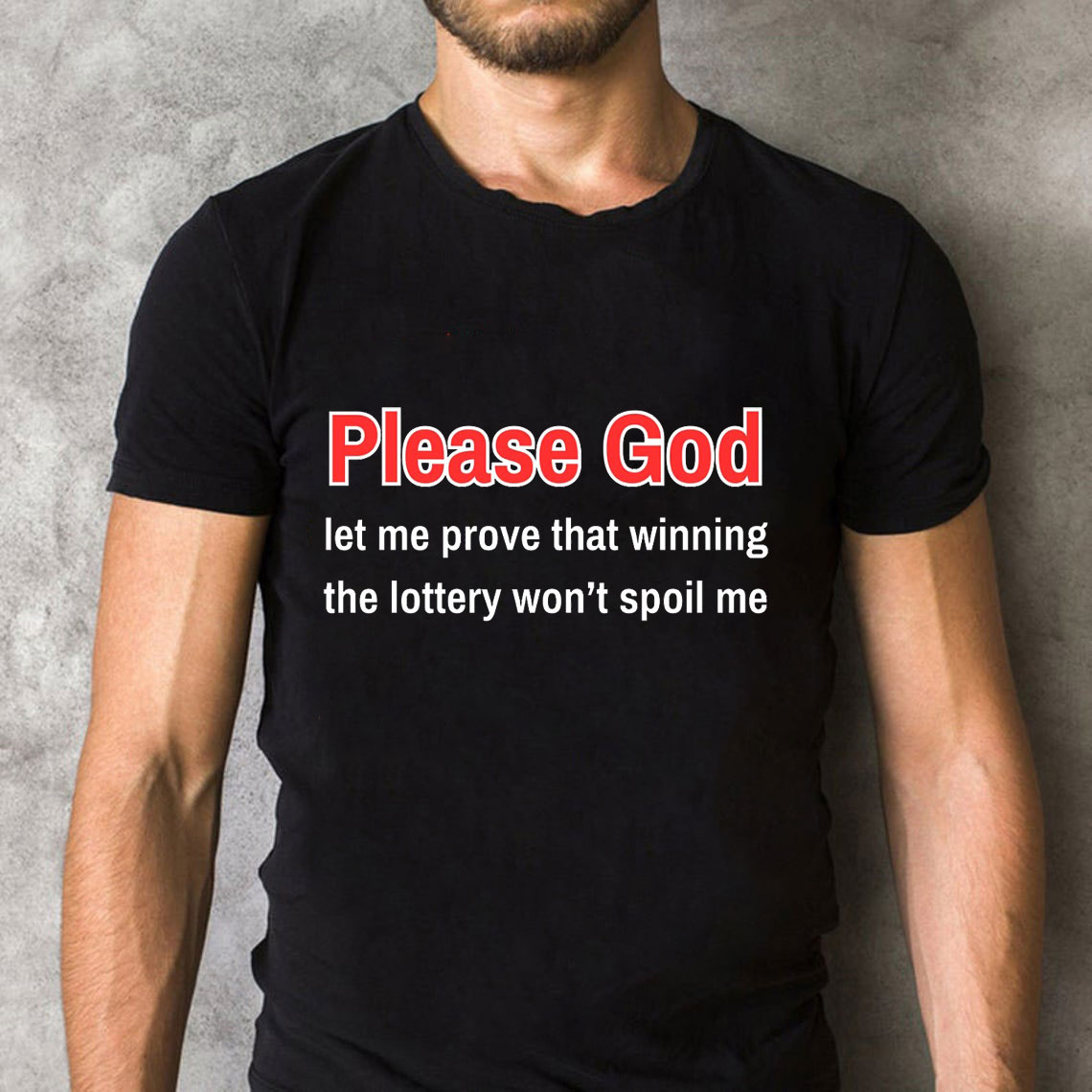 Please God Let Me Prove That Winning The Lottery Wont Spoil Me Christian T-Shirt