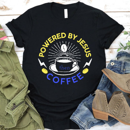 Powered By Jesus Then Coffee Christian T-Shirt