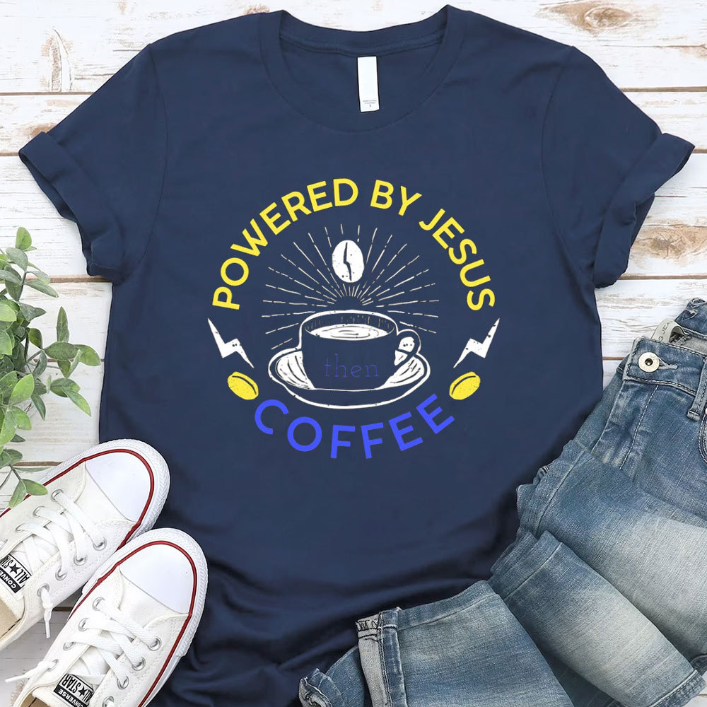 Powered By Jesus Then Coffee Christian T-Shirt