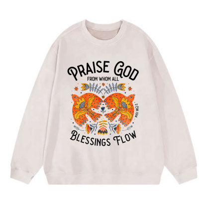 Praise God From Whom All Blessings Flow Christian Sweatshirt