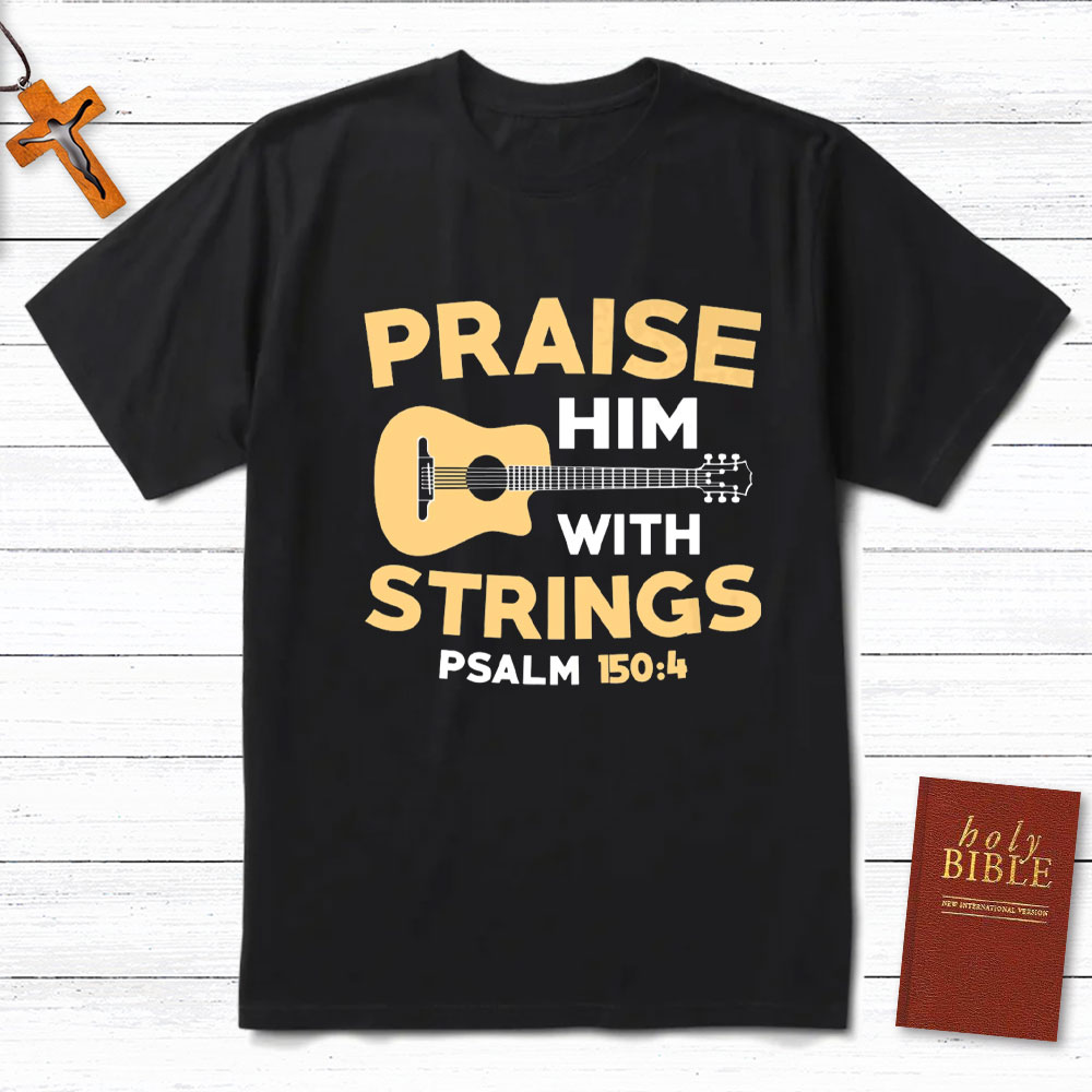 Praise Him With Staings Christian T-Shirt Sale - GuidingCross