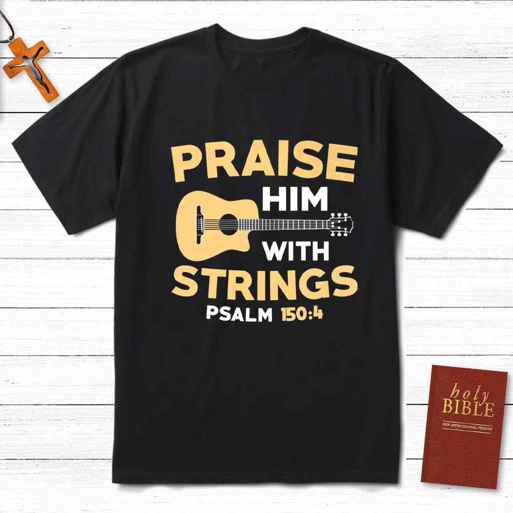 Praise Him With Staings Christian T-Shirt