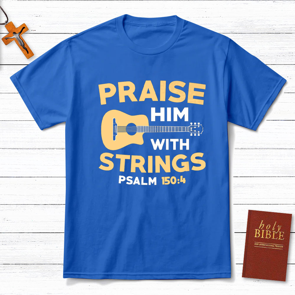 Praise Him With Staings Christian T-Shirt