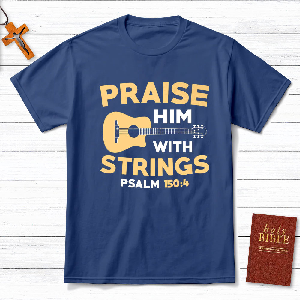 Praise Him With Staings Christian T-Shirt